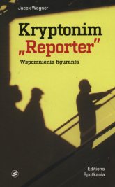 Kryptonim Reporter Wspomnienia figuranta - Jacek Wegner | mała okładka