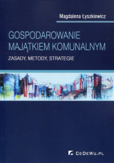 Gospodarowanie majątkiem komunalnym Zasady, metody, strategie - Magdalena Łyszkiewicz | mała okładka