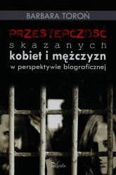Przestępczość skazanych kobiet i mężczyzn w perspektywie biograficznej - Barbara Toroń | mała okładka
