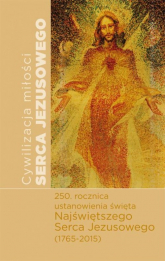 Cywilizacja miłości Serca Jezusowego Materiały z międzynarodowego sympozjum naukowego - Praca zbiorowa | mała okładka