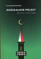 Muzułmanie polscy Religia i kultura - Krzysztof Kościelniak | mała okładka