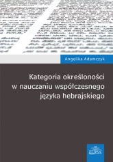 Kategoria określoności w nauczaniu współczesnego języka hebrajskiego - Angelika Adamczyk | mała okładka