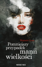 Pomniejszy przypadek manii wielkości - Wojciech Czusz | mała okładka