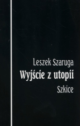 Wyjście z utopii Szkice - Leszek Szaruga | mała okładka