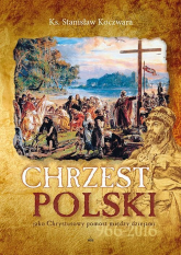 Chrzest Polski Jako Chrystusowy pomost między dziejami - Stanisław Koczwara | mała okładka