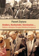 Anders, Korboński, Sieniewicz... Szkice z dziejów Drugiej Wielkiej Emigracji - Paweł Ziętara | mała okładka