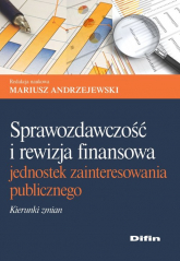 Sprawozdawczość i rewizja finansowa jednostek zainteresowania publicznego - Andrzejewski Mariusz redakcja naukowa | mała okładka