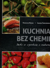 Kuchnia bez chemii Jedz w zgodzie z naturą - Mazur Patrycja, Tomaczewska Joanna | mała okładka