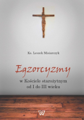 Egzorcyzmy w kościele starożytnym od I do III wieku - Leszek Misiarczyk | mała okładka