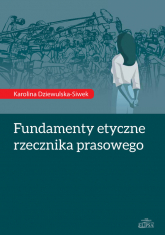 Fundamenty etyczne rzecznika prasowego - Karolina Dziewulska-Siwek | mała okładka