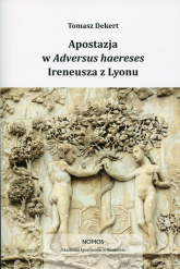 Apostazja w Adversus Haereses Ireneusza z Lyonu - Tomasz Dekert | mała okładka