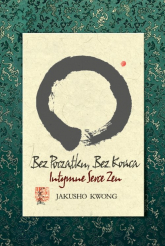 Bez początku, bez końca Intymne serce zen - Kwong Jakusho | mała okładka