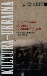 Zamiłowanie do spraw beznadziejnych Ukraina w "Kulturze" 1947-2000 - Bogumiła Berychowska | mała okładka