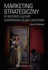 Marketing strategiczny w sektorze kultury Euroregionu Śląsk Cieszyński - Łukasz Wróblewski | mała okładka