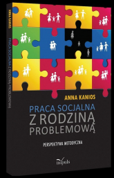Praca socjalna z rodziną problemową Perspektywa metodyczna - Anna Kanios | mała okładka