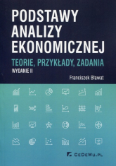 Podstawy analizy ekonomicznej Teorie, przykłady, zadania - Bławat Franciszek | mała okładka