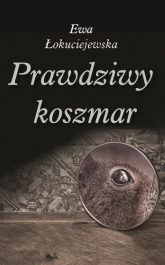 Prawdziwy koszmar - Ewa Łokuciejewska | mała okładka
