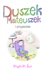 Duszek Mateuszek i przyjaciele - Świt Magda M. | mała okładka