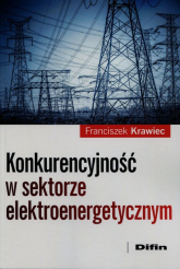 Konkurencyjność w sektorze elektroenergetycznym - Franciszek Krawiec | mała okładka