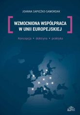 Wzmocniona współpraca w Unii Europejskiej Koncepcja, doktryna, praktyka - Joanna Sapieżko-Samordak | mała okładka