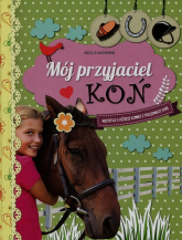 Mój przyjaciel koń Wszystko o jeździe konnej i pielęgnacji koni - Angela Waidmann | mała okładka