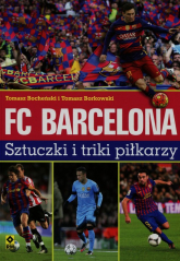FC Barcelona Sztuczki i triki piłkarzy - Bocheński Tomasz, Borkowski Tomasz | mała okładka