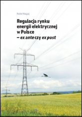 Regulacja rynku energii elektrycznej w Polsce ex ante czy ex post - Rafał Nagaj | mała okładka