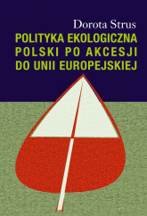 Polityka ekologiczna Polski po akcesji do Unii Europejskiej - Dorota Strus | mała okładka
