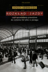 Rozkład jazdy czyli opowiadania prawdziwe do czytania nie tylko w pociągu - Jerzy Górnicki | mała okładka