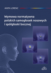 Wymowa normatywna polskich samogłosek nosowych i spółgłoski bocznej - Anita Lorenc | mała okładka