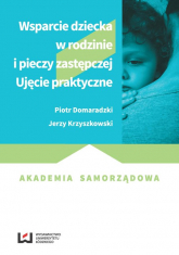 Wsparcie dziecka w rodzinie i pieczy zastępczej Ujęcie praktyczne - Domaradzki Piotr, Krzyszkowski Jerzy | mała okładka