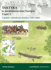 Taktyka w średniowiecznej Europie Część 1: Upadek  i odrodzenie konnicy (450-1260) - David Nicolle | mała okładka