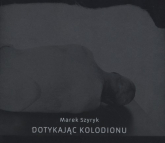 Dotykając kolodionu - Marek Szyryk | mała okładka