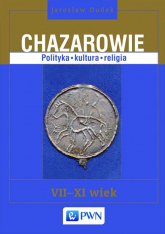 Chazarowie Polityka kultura religia VII-XI wiek - Jarosław Dudek | mała okładka