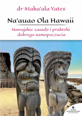 Naauao Ola Hawaii Hawajskie zasady i praktyki dobrego samopoczucia - Maka'ala Yates | mała okładka