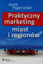 Praktyczny marketing miast i regionów - Jacek Pogorzelski | mała okładka