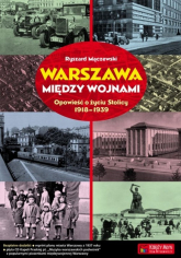 Warszawa między wojnami Opowieść o życiu Stolicy 1918-1939 - Ryszard Mączewski | mała okładka