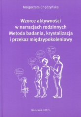 Wzorce aktywności w narracjach rodzinnych Metoda badania, krystalizacja i przekaz międzypokoleniowy - Małgorzata Chądzyńska | mała okładka