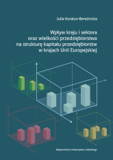 Wpływ kraju i sektora oraz wielkości przedsiębiorstwa na strukturę kapitału przedsiębiorstw w krajach Unii Europejskiej - Julia Koralun-Bereźnicka | mała okładka