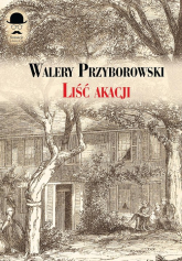 Liść akacji - Walery Przyborowski | mała okładka