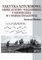 Taktyka szturmowa armii austro-węgierskiej i niemieckiej w I wojnie światowej - Seweryn Elterlein | mała okładka