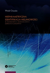 Nieparametryczna identyfikacja nieliniowości w finansowych i ekonomicznych szeregach czasowych - Orzeszko Witold | mała okładka