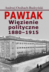 Pawiak Więzienie polityczne 1880-1915 - Andrzej Ossibach-Budzyński | mała okładka