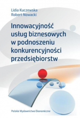 Innowacyjność usług biznesowych w podnoszeniu konkurencyjności przedsiębiorstw - Kuczewska Lidia | mała okładka