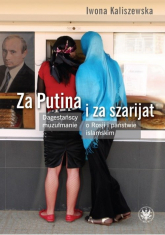 Za Putina i za szarijat Dagestańscy muzułmanie o Rosji i państwie islamskim - Iwona Kaliszewska | mała okładka