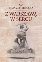 Z Warszawą w sercu - Irma Zembrzuska | mała okładka