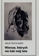 Wiersze których nie lubi mój tata - Jakub Domoradzki | mała okładka