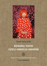 Kusama Yayoi czyli obsesja kropek - Paweł Pachciarek | mała okładka