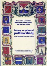 Polacy w guberni połtawskiej na przełomie XIX i XX wieku - Latawiec Krzysztof, Korzeniowski Mariusz, Tarasiuk Dariusz | mała okładka