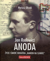 Jan Rodowicz Anoda Życie i śmierć bohatera "Kamieni na szaniec" - Mariusz Olczak | mała okładka